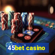 45bet casino